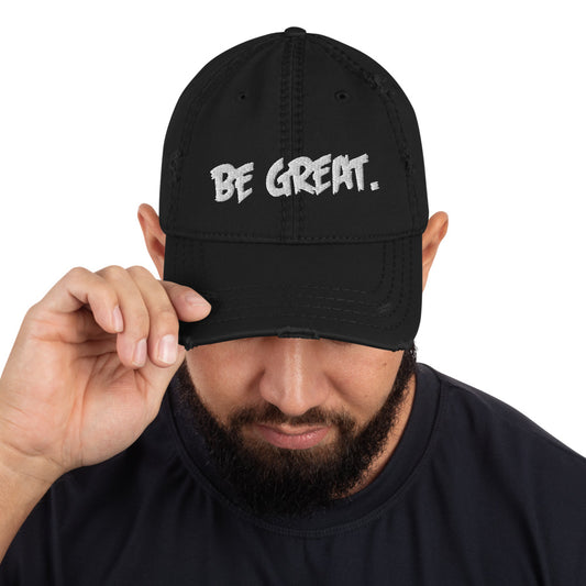 Be Great. Distressed Dad Hat