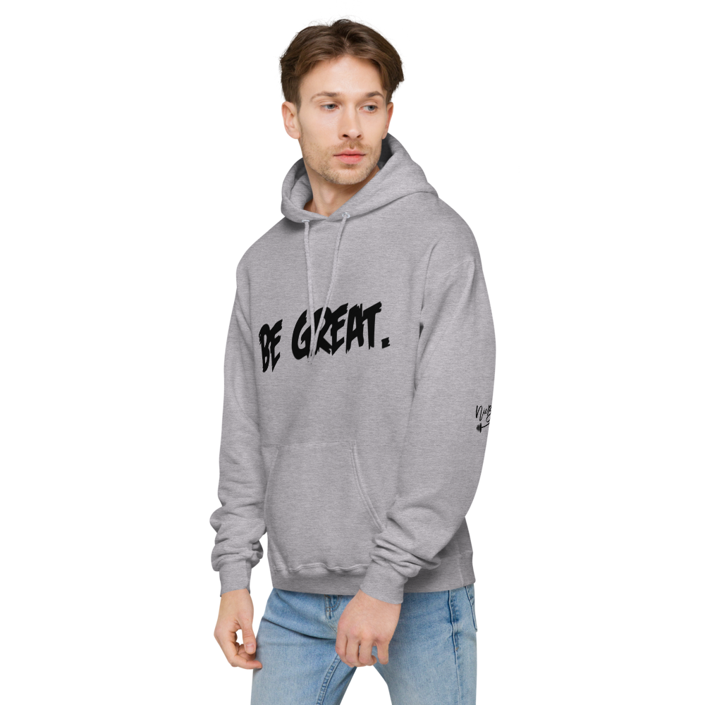 Be Great. Fleece Hoodie
