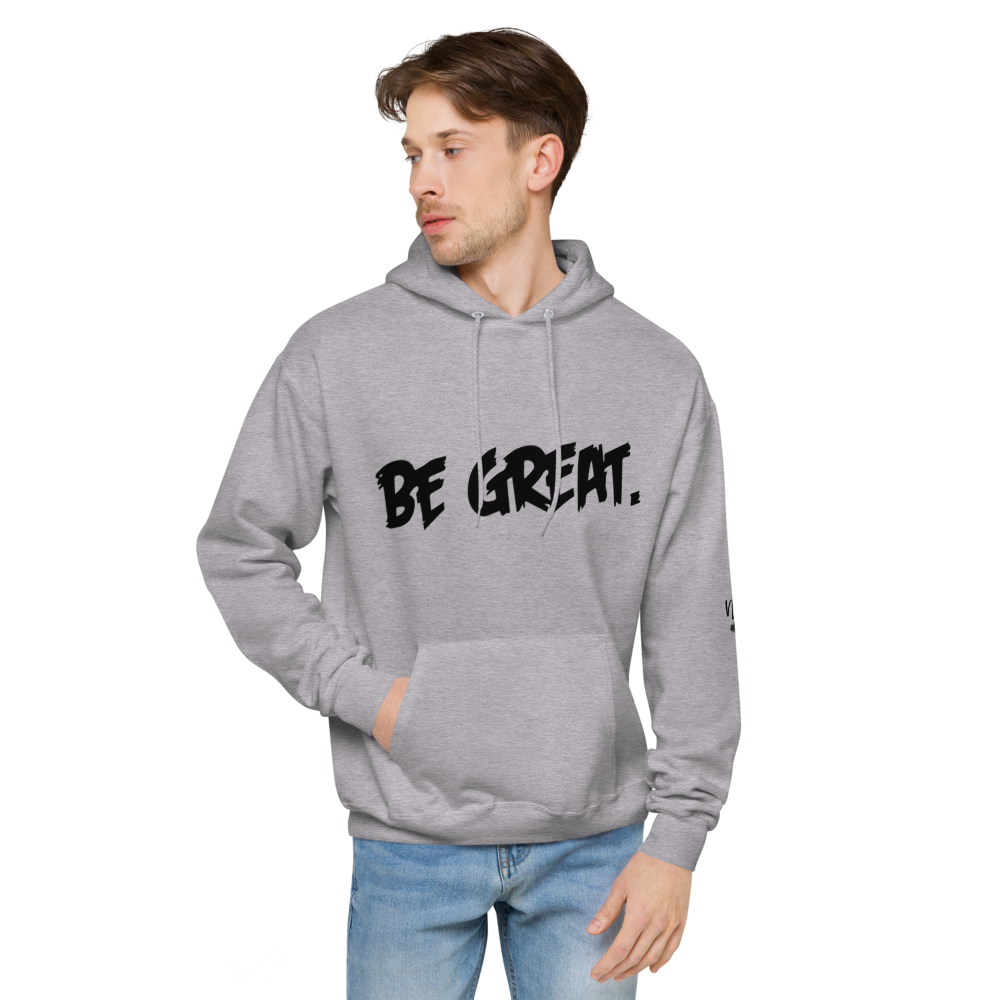 Be Great. Fleece Hoodie