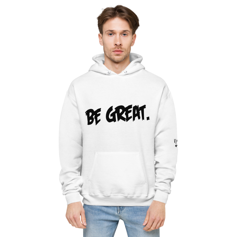 Be Great. Fleece Hoodie